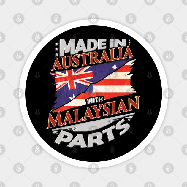 Made In Australia With Malaysian Parts - Gift for Malaysian From Malaysia Magnet by Country Flags